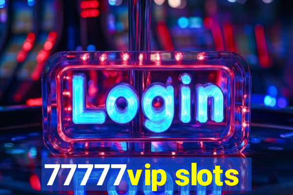 77777vip slots